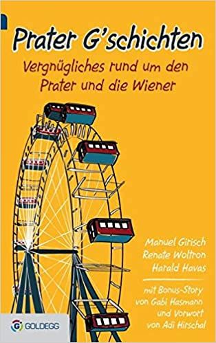 Prater Gschichten: Vergnügliches rund um den Prater und die Wiener